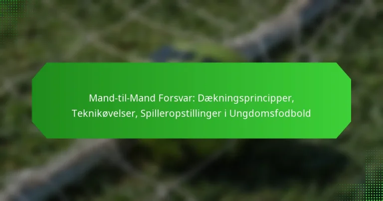 Mand-til-Mand Forsvar: Dækningsprincipper, Teknikøvelser, Spilleropstillinger i Ungdomsfodbold