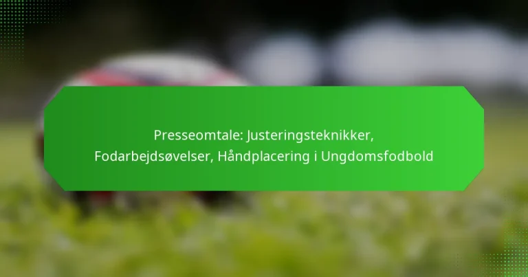 Presseomtale: Justeringsteknikker, Fodarbejdsøvelser, Håndplacering i Ungdomsfodbold