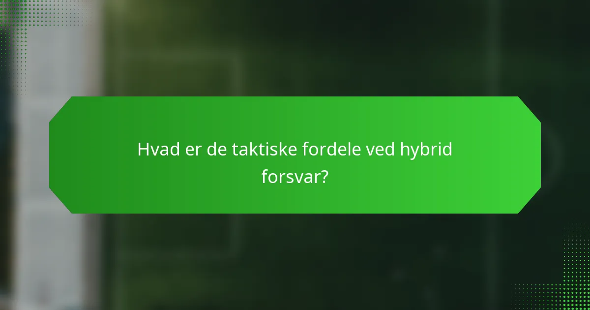 Hvad er de taktiske fordele ved hybrid forsvar?
