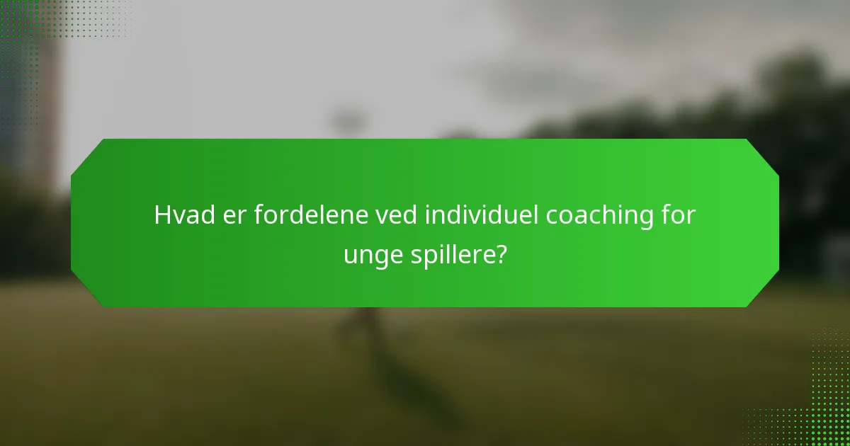 Hvad er fordelene ved individuel coaching for unge spillere?