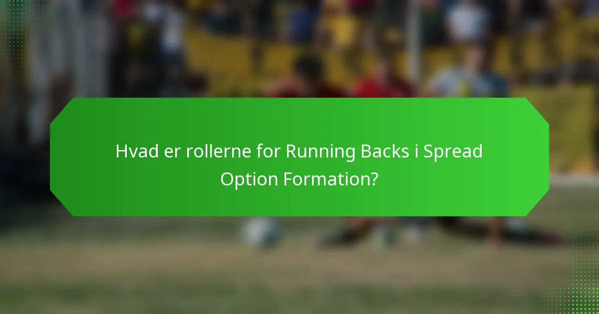 Hvad er rollerne for Running Backs i Spread Option Formation?