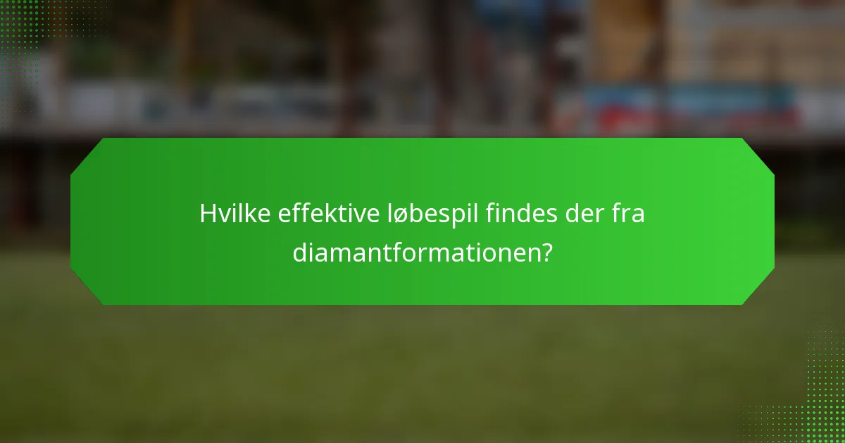 Hvilke effektive løbespil findes der fra diamantformationen?