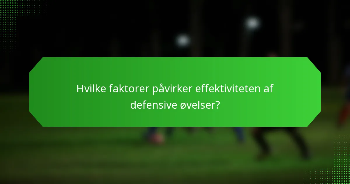 Hvilke faktorer påvirker effektiviteten af defensive øvelser?