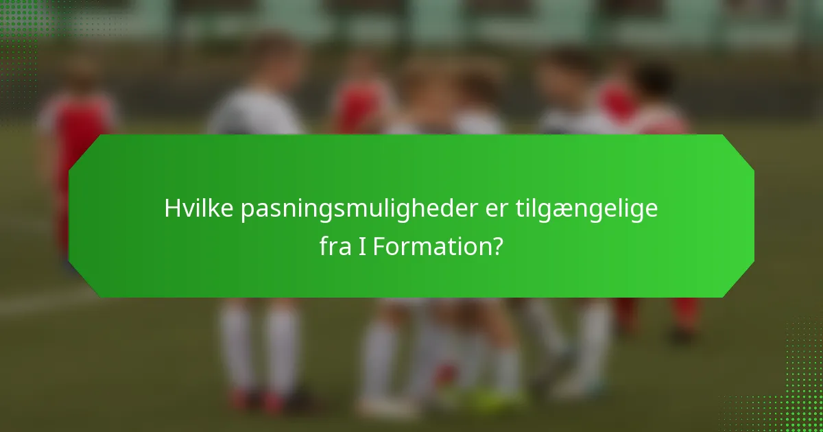 Hvilke pasningsmuligheder er tilgængelige fra I Formation?