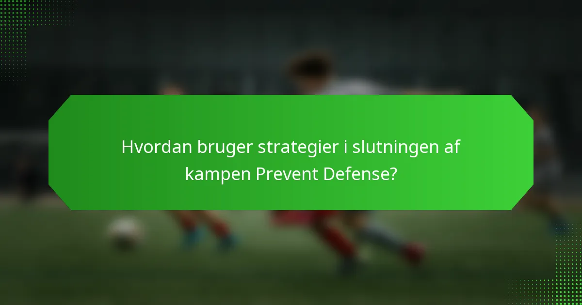 Hvordan bruger strategier i slutningen af kampen Prevent Defense?