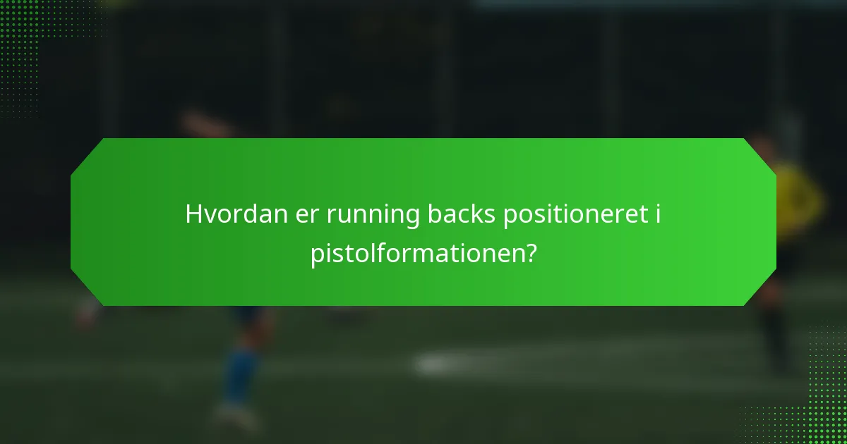 Hvordan er running backs positioneret i pistolformationen?