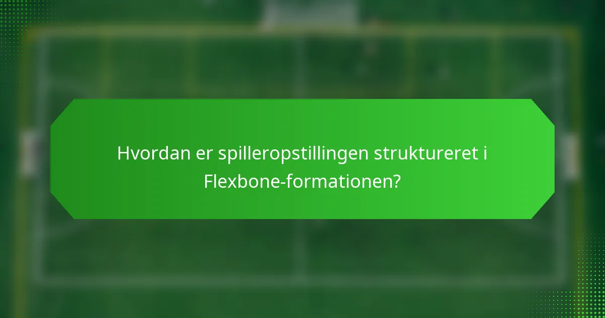 Hvordan er spilleropstillingen struktureret i Flexbone-formationen?