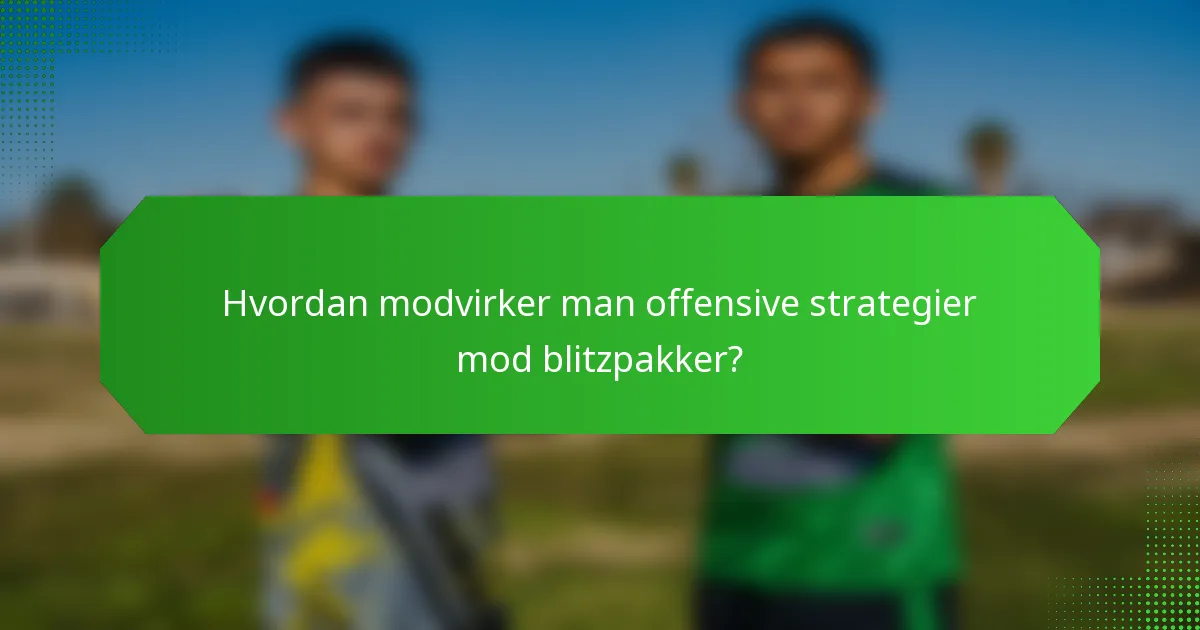 Hvordan modvirker man offensive strategier mod blitzpakker?