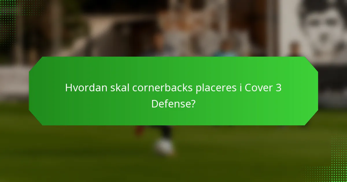 Hvordan skal cornerbacks placeres i Cover 3 Defense?